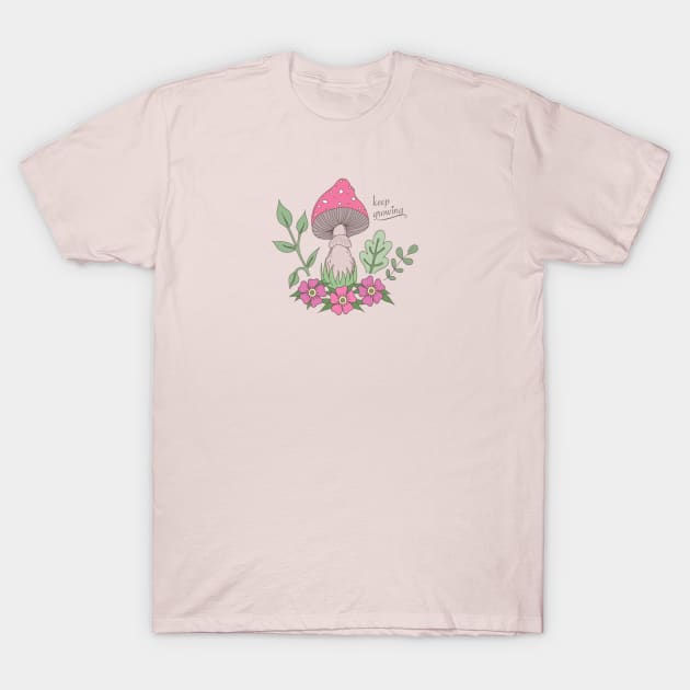 Keep Growing Mushrooms Positive Inspirational Quote T-Shirt by Cosmic Latte